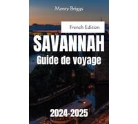 Savannah Guide De Voyage 2024-2025: Votre manuel ultime pour découvrir le charme intemporel et l'hospitalité du sud de la ville enchanteresse de la Géorgie (French Edition)