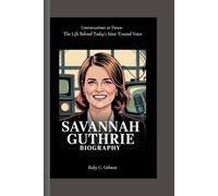 SAVANNAH GUTHRIE BIOGRAPHY: Conversations at Dawn- The Life Behind Today's Most Trusted Voice