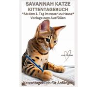 Savannah Katzen Buch - Mein Kittentagebuch: Vorlage mit Bildern zum Ausfüllen, ab dem 1.Tag, über Entwicklung & Charakter: Schöne Geschichten, ... Geschenk für Kitten Käufer, Rassekatze