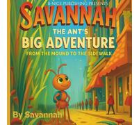 Savannah The Ant's Big Adventure: From The Mound To The Sidewalk