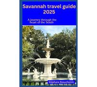 Savannah travel guide 2025: Ultimate self pocket travel guide,tip,tour,map for historic district long and short stay vacation and explorer