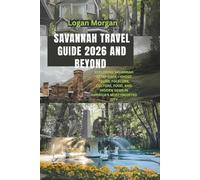 Savannah Travel Guide 2026 And Beyond: Exploring Savannah After Dark - Ghost Tours, Folklore, Culture, Food, and Hidden Gems in America’s Most Haunted City