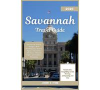 Savannah Travel Guide 2026: Discover the Soul of Georgia’s Most Charming City: Historic Squares, Riverfront Adventures, Haunted Nights, and Southern Hospitality
