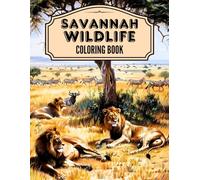 Savannah Wildlife Coloring Book: 50 Illustrations to Color for All Ages of Wild Animals Art, Africa Jungle and Safari Landscapes. Relaxation & Inspiring Pages to Color for Kids, Adults and Seniors!