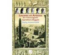 Savants Et Artistes De L'extravagante Expédition D'egypte
