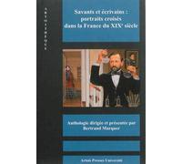 Savants Et Écrivains : Portraits Croisés Dans La France Du Xixe Siècle