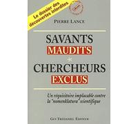 Savants Maudits, Chercheurs Exclus - Tome 1, Un Réquisition Implacable Contre La "Nomenklatura" Scientifique