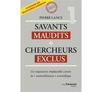 Savants maudits Chercheurs exclus - Un réquisitoire implacable contre la "nomenklatura" scientifique 6ème édition - Tome 1 - Pierre Lance - Tredaniel La Maisnie - broché - Essai