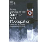 Savants Sous L'occupation - Enquête Sur La Vie Scientifique Entre 1940 Et 1944