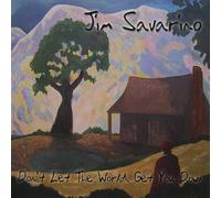 Savarino, Jim - Don'T Let the World Get You Down