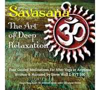 Savasana: The Art of Deep Relaxation-Four Guided Meditations ForAfter Yoga Or Anytime