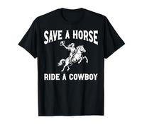 Save A Horse Ride A Cowboy Rodeo Wild West Ranchs de bétail T-Shirt