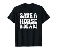 Save a Horse Ride a DJ - Funny DJ T-Shirt