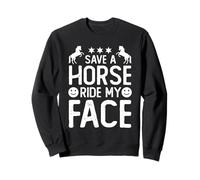 Save A Horse Ride My Face Funny Horse Riding Adult Joke Meme Sweatshirt