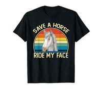 Save A Horse Ride My Face Funny Horse Riding Adult Joke Meme T-Shirt