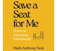 Save a Seat For Me: Notes on American Fatherhood