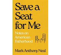 Save a Seat For Me Notes on American Fatherhood - Mark Anthony Neal - Simon & Schuster - ebook (ePub) - Livre