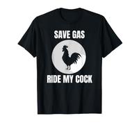 Save Gas Ride My Cock - Coq Lover T-Shirt