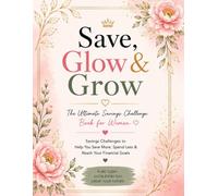 Save, Glow and Grow: Savings Challenges to Help You Save More, Spend Less & Reach Your Financial Goals