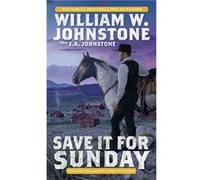 Save It for Sunday by William W. Johnstone William W. Johnstone (Auteur)