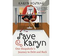 Save Karyn: One Shopaholic's Journey to Debt and Back - An Honest Memoir About Crowdfunding, Stranger Kindness, and Gratitude