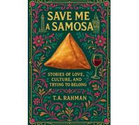 Save Me a Samosa: Stories of Love, Culture, and Trying to Belong