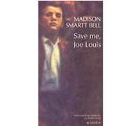 Save me, Joe Louis Madison Smartt Bell (Auteur), Pierre Girard (Traduction)