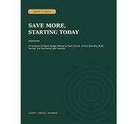 SAVE MORE, STARTING TODAY: An Undated 12-Month Budget Planner to Track Income, Control Spending, Build Savings, and Use Money with Intention
