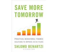Save More Tomorrow: Practical Behavioral Finance Solutions to Improve 401(k) Plans