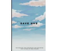 Save Nhs: Navigating The Struggles And Securing The Future Of Healthcare