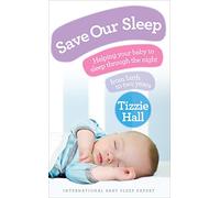 Save Our Sleep: Helping your baby to sleep through the night, from birth to two years
