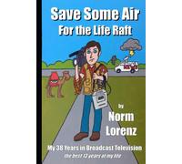Save Some Air For The Life Raft: My 38 Years In Broadcast Television