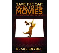 Save the Cat! Goes to the Movies: The Screenwriters Guide to Every Story Ever Told