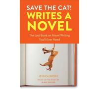 Save the Cat Writes a Novel: The Last Book On Novel Writing That You'll Ever