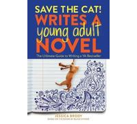 Save the Cat Writes a Young Adult Novel: The Ultimate Guide to Writing a YA