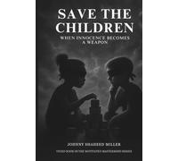 Save the Children: The Battle for the Minds of the Next Generation: How Psychological Warfare, Digital Manipulation, and Invisible Control Are Targeting Our Youth-And How to Fight Back