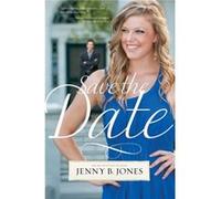 Save the Date by Jenny B. Jones Thomas Nelson Publishers (Auteur)