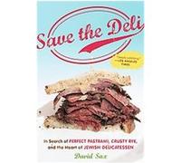 Save the Deli: In Search of Perfect Pastrami, Crusty Rye, and the Heart of Jewish Delicatessen
