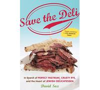 Save the Deli: In Search of Perfect Pastrami, Crusty Rye, and the Heart of Jewish Delicatessen