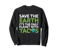 Save The Earth Only Planet with Tacos Funny Citation Earth Day Sweatshirt