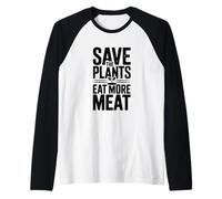 Save The Plants Eat More Meat Humour Foodie Saying Manche Raglan