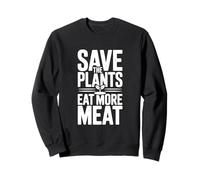 Save The Plants Eat More Meat Humour Foodie Saying Sweatshirt