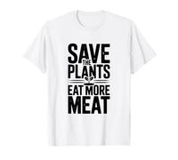 Save The Plants Eat More Meat Humour Foodie Saying T-Shirt