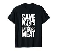 Save The Plants Eat More Meat Humour Foodie Saying T-Shirt