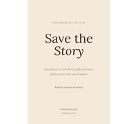 Save the Story: Questions to ask the people you love, before you wish you'd asked