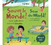 Save The World! It's The Only Planet That Has Chocolate! - Sauve le monde. C’est la seule planète où il y a du chocolat !: Bilingual Children's Picture Book English-French