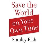 Save the World on Your Own Time by Stanley Fish Paperback Book Stanley Fish (Auteur)
