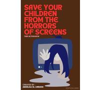 Save Your Children from the Horrors of Screens - Take Action Now