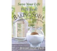 Save Your Life with Basic Baking Soda: Becoming pH Balanced in an Unbalanced World