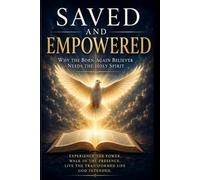 Saved and Empowered: Why the Born-Again Believer Needs the Holy Spirit
